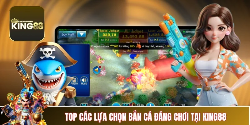 ban-ca-king88-top-lua-chon