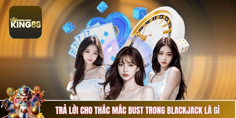 bust-trong-blackjack-la-gi-giai-dap-thac-mac