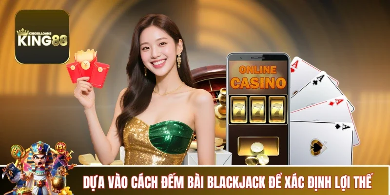 cach-dem-bai-blackjack-xac-dinh-loi-the