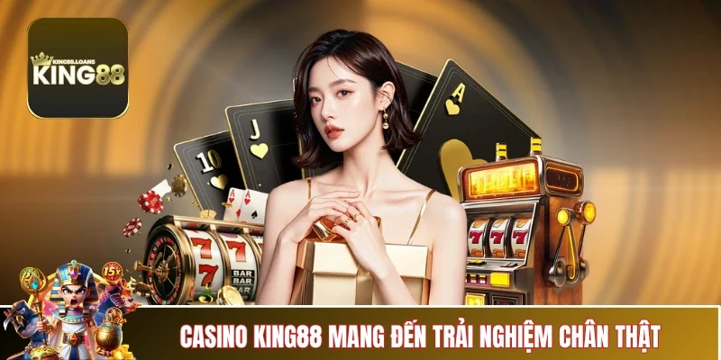 casino-king88-trai-nghiem-chan-that