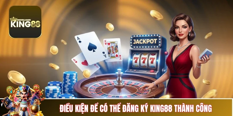 dang-ky-king88-dieu-kien