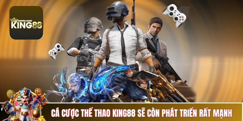 e-sports-king88-phat-trien-manh-tuong-lai