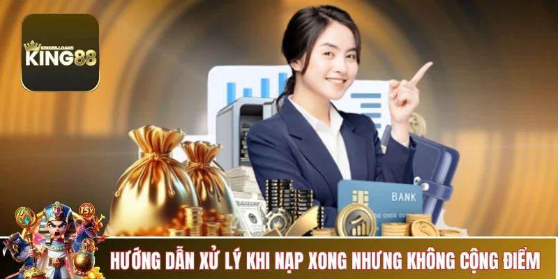 nap-tien-king88-huong-dan-xu-ly-loi