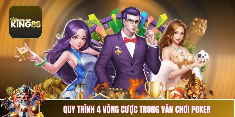 poker-king88-quy-trinh-4-vong-cuoc