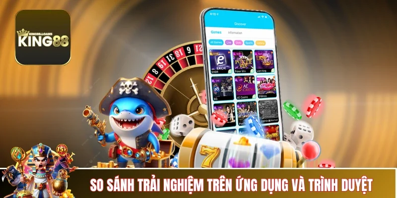 so-sanh-tai-app-king88-va-trinh-duyet