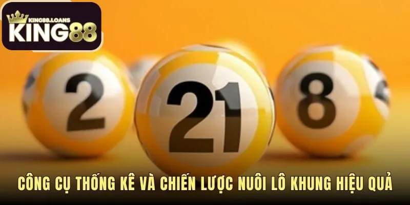 Các công cụ King88 hỗ trợ chiến lược nuôi lô khung an toàn