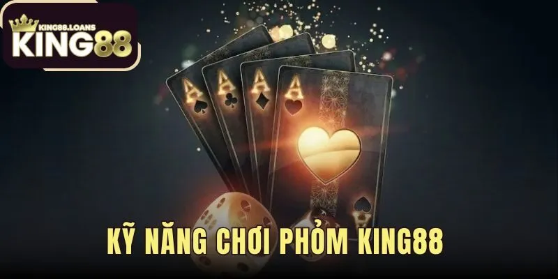 Kỹ Năng Chơi Phỏm King88 – Hướng Dẫn Chiến Thuật Thực Chiến